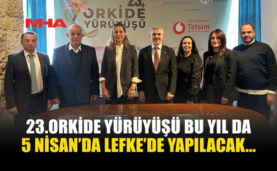 23.ORKİDE YÜRÜYÜŞÜ BU YIL DA 5 NİSAN’DA LEFKE’DE YAPILACAK...