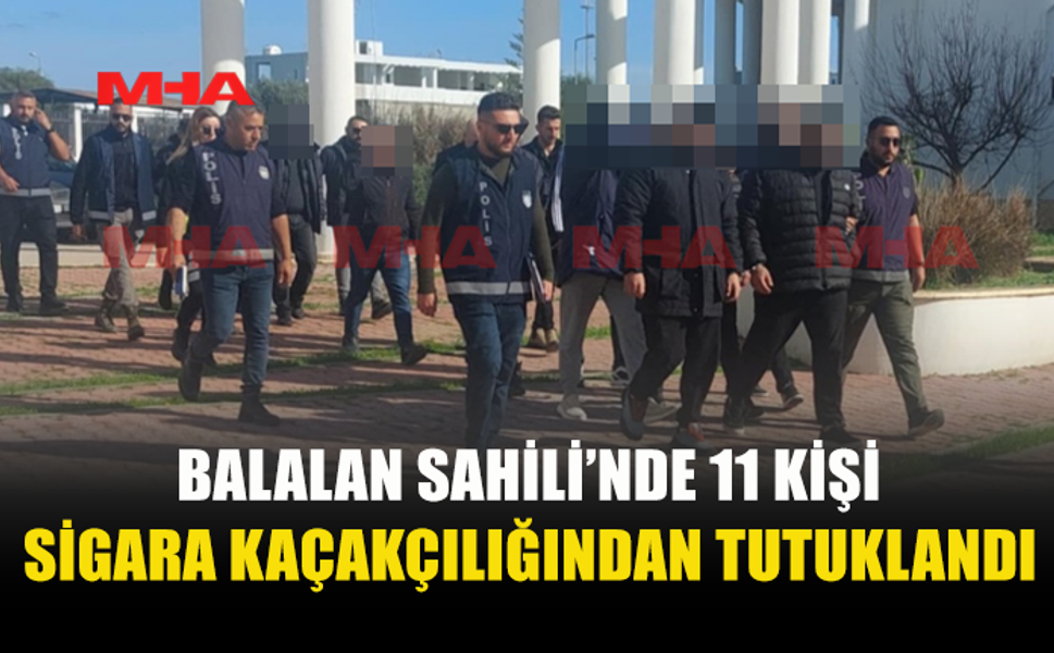 BALALAN SAHİLİ’NDE 11 KİŞİ SİGARA KAÇAKÇILIĞINDAN TUTUKLANDI