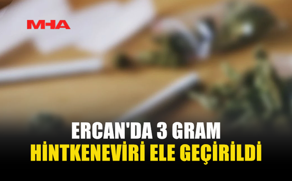 ERCAN'DA 3 GRAM HİNTKENEVİRİ ELE GEÇİRİLDİ
