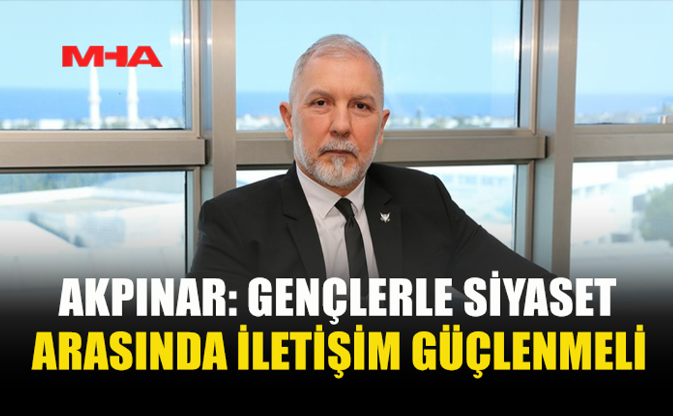 AKPINAR: GENÇLERLE SİYASET ARASINDA İLETİŞİM GÜÇLENMELİ