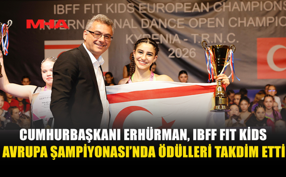 CUMHURBAŞKANI ERHÜRMAN, IBFF FIT KİDS AVRUPA ŞAMPİYONASI’NDA ÖDÜLLERİ TAKDİM ETTİ