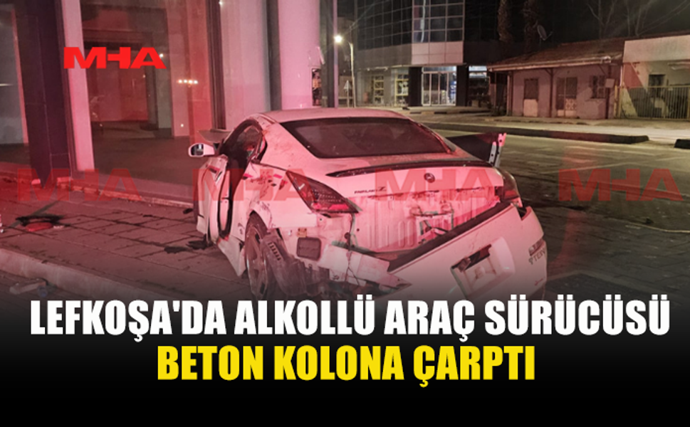 LEFKOŞA'DA ALKOLLÜ ARAÇ SÜRÜCÜSÜ BETON KOLONA ÇARPTI