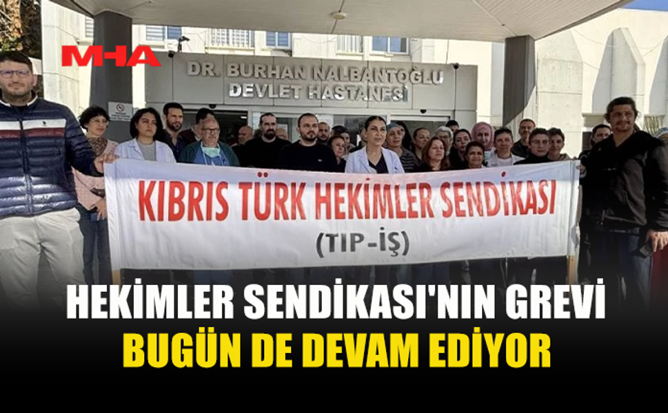 HEKİMLER SENDİKASI'NIN GREVİ BUGÜN DE DEVAM EDİYOR