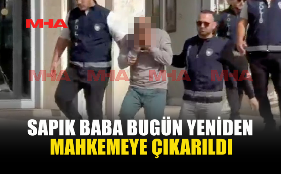S.PIK BABA BUGÜN YENİDEN MAHKEMEYE ÇIKARILDI