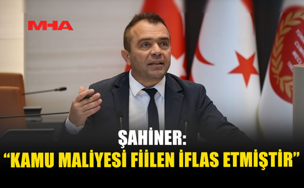 ŞAHİNER: “KAMU MALİYESİ FİİLEN İFLAS ETMİŞTİR”
