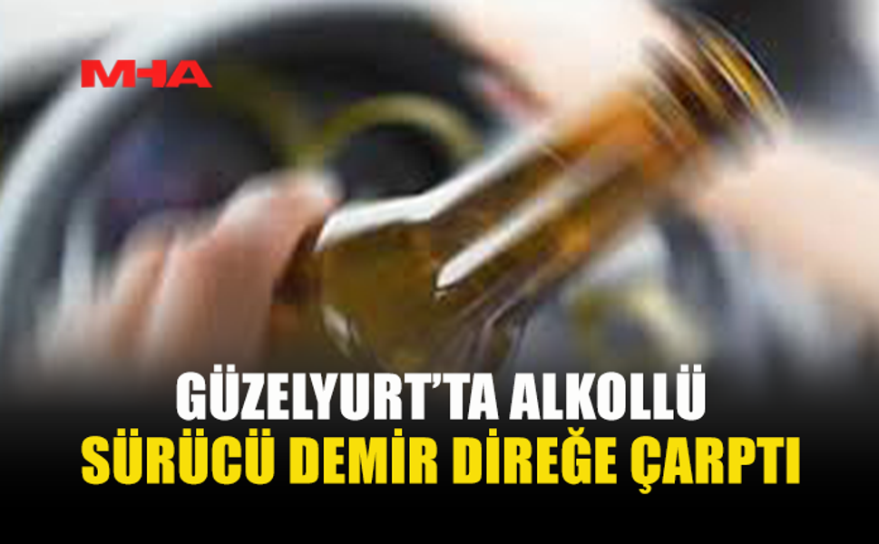GÜZELYURT’TA ALKOLLÜ SÜRÜCÜ DEMİR DİREĞE ÇARPTI