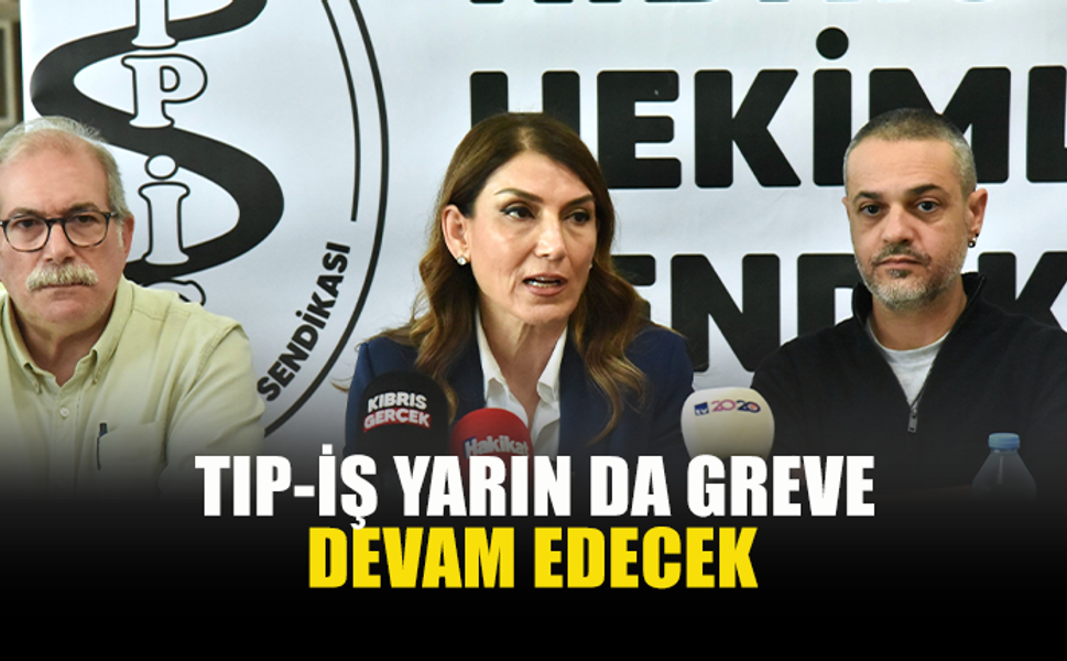 TIP-İŞ YARIN DA GREVE DEVAM EDECEK