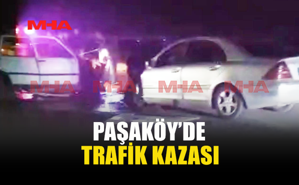 PAŞAKÖY’DE TRAFİK KAZASI