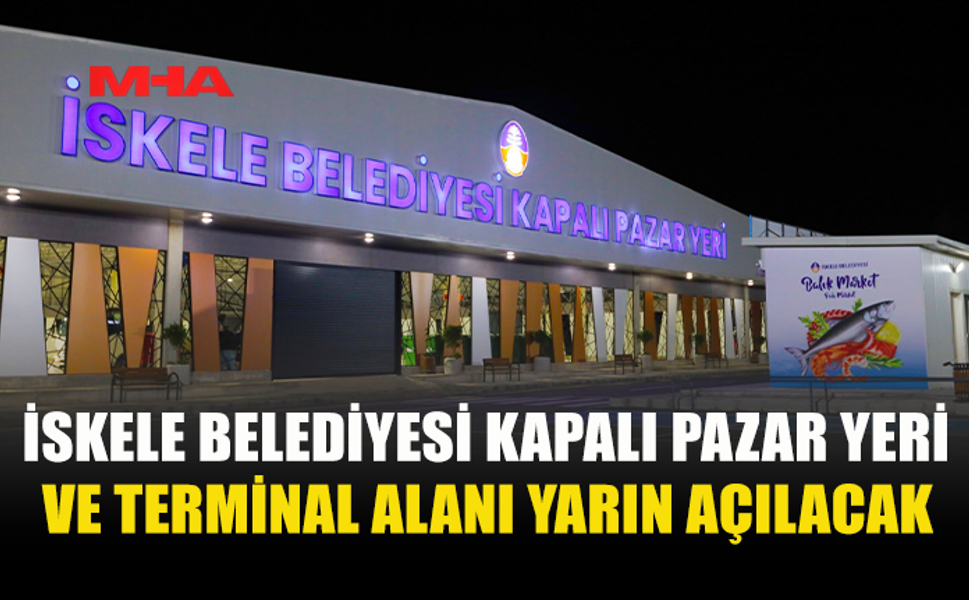 İSKELE BELEDİYESİ KAPALI PAZAR YERİ VE TERMİNAL ALANI YARIN AÇILACAK