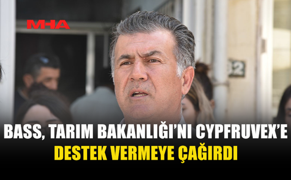 BASS, TARIM BAKANLIĞI’NI CYPFRUVEX’E DESTEK VERMEYE ÇAĞIRDI