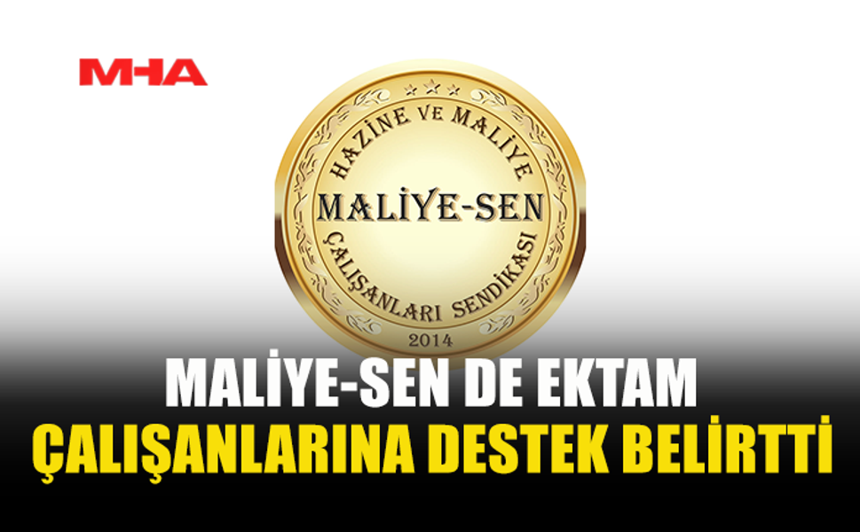 MALİYE-SEN DE EKTAM ÇALIŞANLARINA DESTEK BELİRTTİ