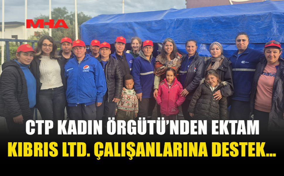 CTP KADIN ÖRGÜTÜ’NDEN EKTAM KIBRIS LTD. ÇALIŞANLARINA DESTEK…