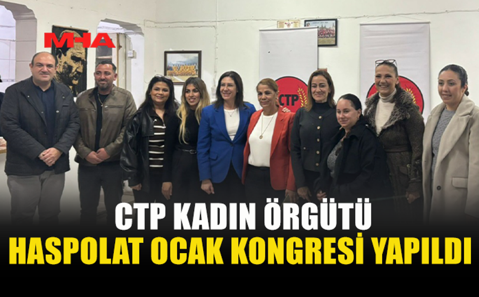 CTP KADIN ÖRGÜTÜ HASPOLAT OCAK KONGRESİ YAPILDI