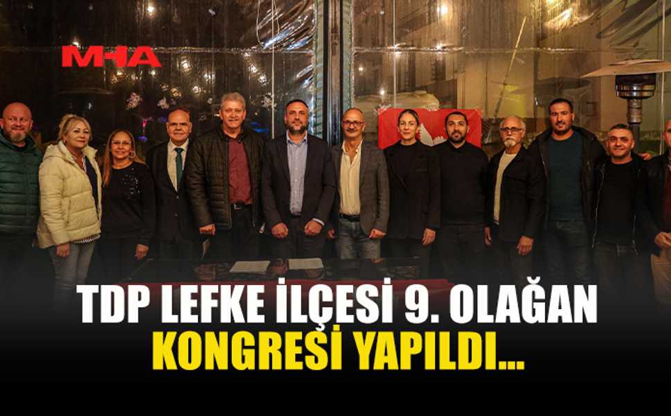 TDP LEFKE İLÇESİ 9. OLAĞAN KONGRESİ YAPILDI…