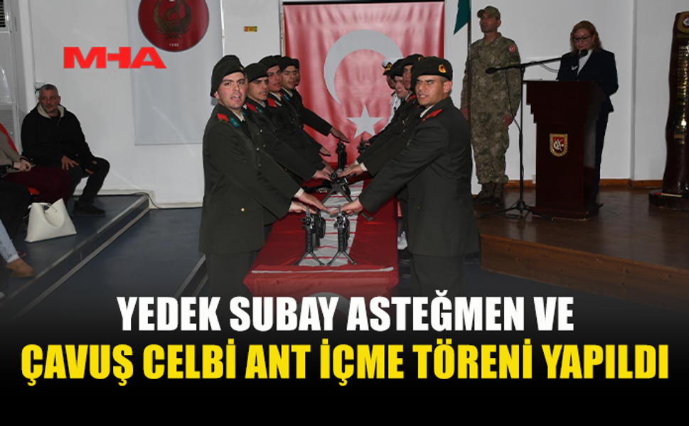 YEDEK SUBAY ASTEĞMEN VE ÇAVUŞ CELBİ ANT İÇME TÖRENİ YAPILDI