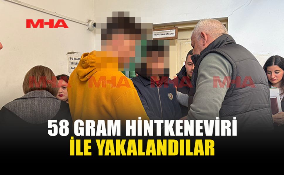 58 GRAM HİNTKENEVİRİ İLE YAKALANDILAR