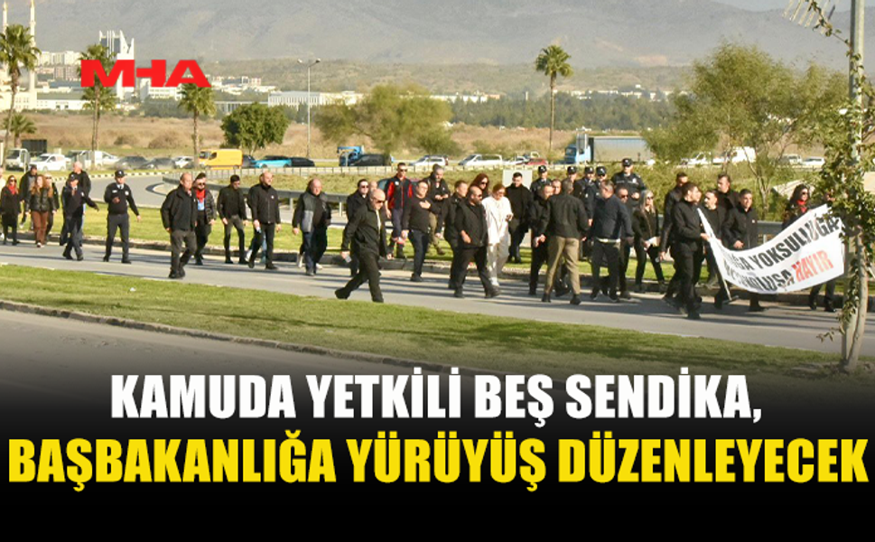 KAMUDA YETKİLİ BEŞ SENDİKA, BAŞBAKANLIĞA YÜRÜYÜŞ DÜZENLEYECEK