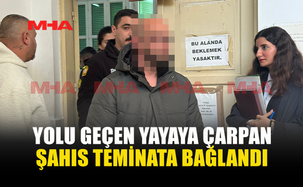 YOLU GEÇEN YAYAYA ÇARPAN ŞAHIS TEMİNATA BAĞLANDI