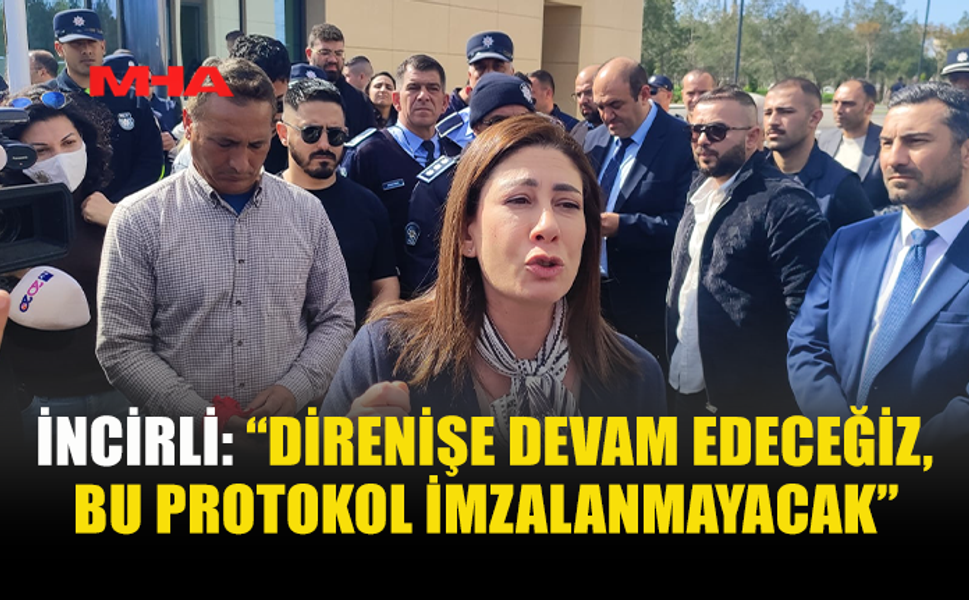 İNCİRLİ: “DİRENİŞE DEVAM EDECEĞİZ, BU PROTOKOL İMZALANMAYACAK”
