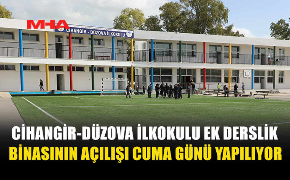 CİHANGİR-DÜZOVA İLKOKULU EK DERSLİK BİNASININ AÇILIŞI CUMA GÜNÜ YAPILIYOR
