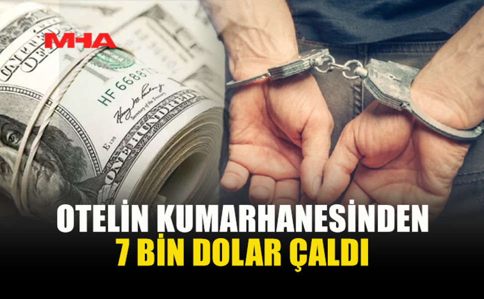 OTELİN KUMARHANESİNDEN 7 BİN DOLAR ÇALDI