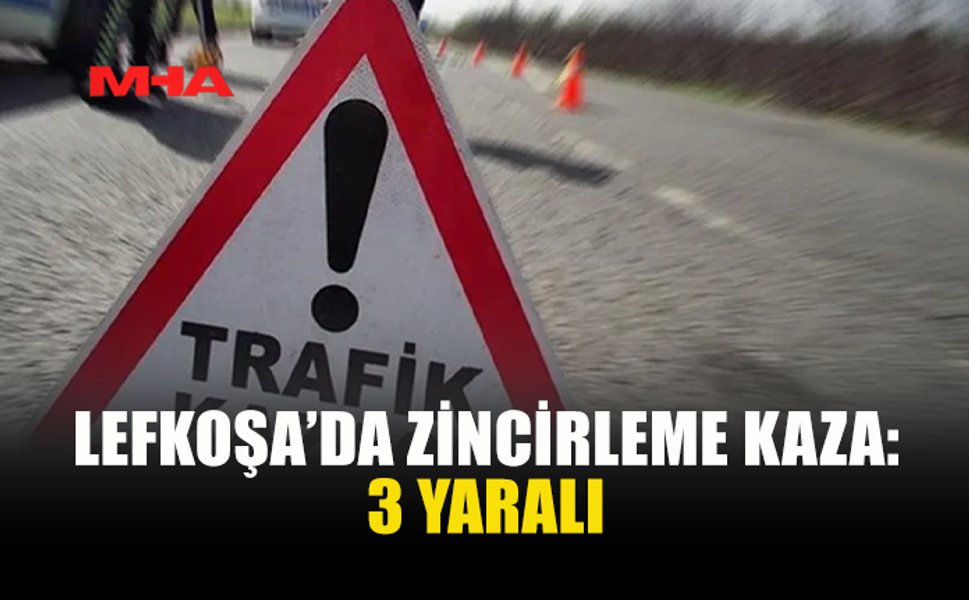 LEFKOŞA’DA ZİNCİRLEME KAZA: 3 YARALI