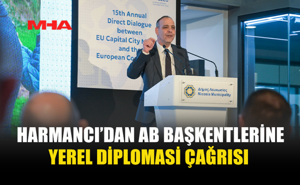 HARMANCI’DAN AB BAŞKENTLERİNE YEREL DİPLOMASİ ÇAĞRISI