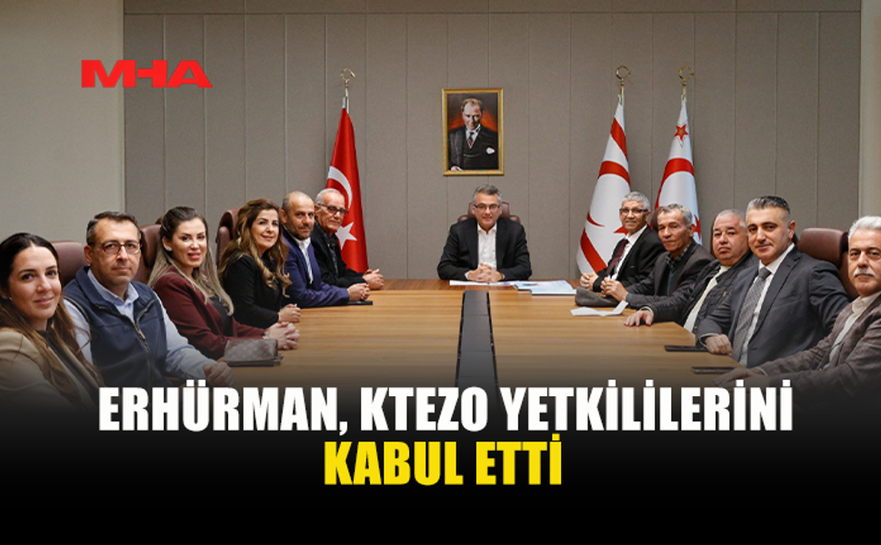 ERHÜRMAN, KTEZO YETKİLİLERİNİ KABUL ETTİ