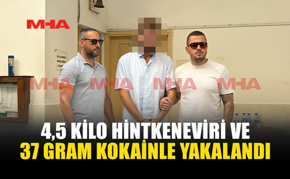 4,5 KİLO HİNTKENEVİRİ VE 37 GRAM KOKAİNLE YAKALANDI