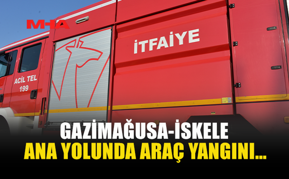 GAZİMAĞUSA-İSKELE ANA YOLUNDA ARAÇ YANGINI…