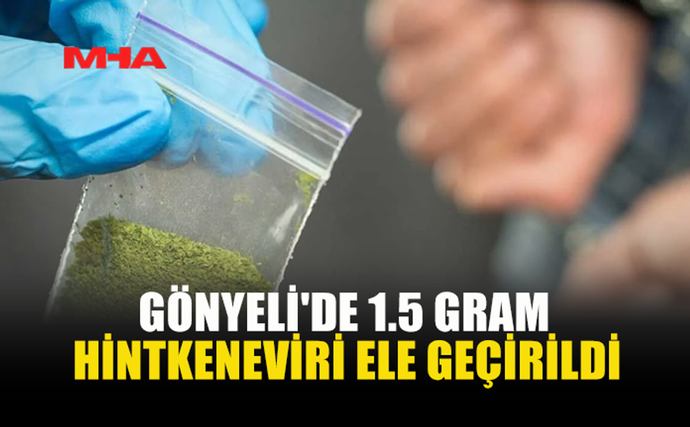 GÖNYELİ'DE 1.5 GRAM HİNTKENEVİRİ ELE GEÇİRİLDİ