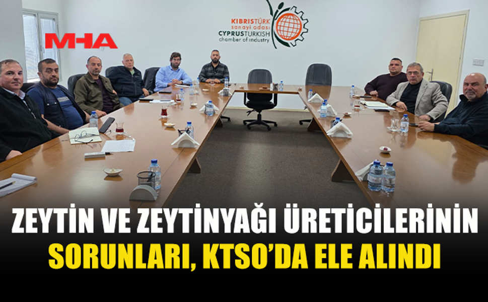 ZEYTİN VE ZEYTİNYAĞI ÜRETİCİLERİNİN SORUNLARI, KTSO’DA ELE ALINDI