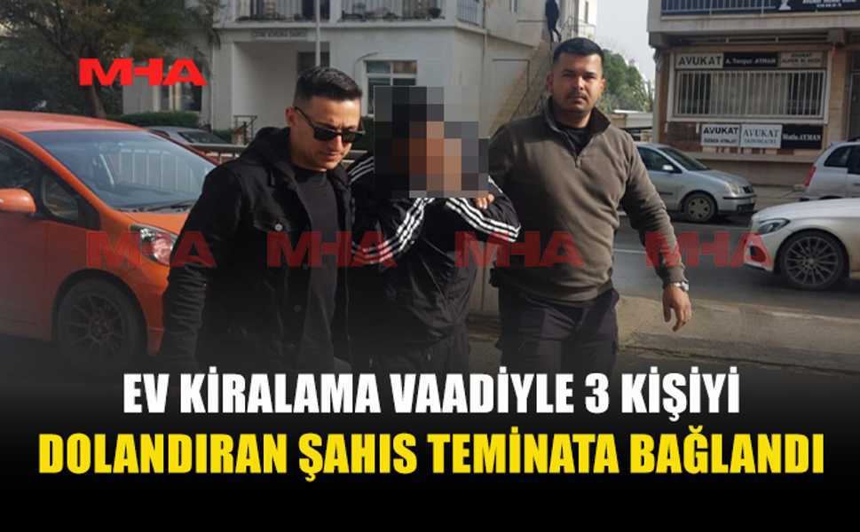 EV KİRALAMA VAADİYLE 3 KİŞİYİ DOLANDIRAN ŞAHIS TEMİNATA BAĞLANDI