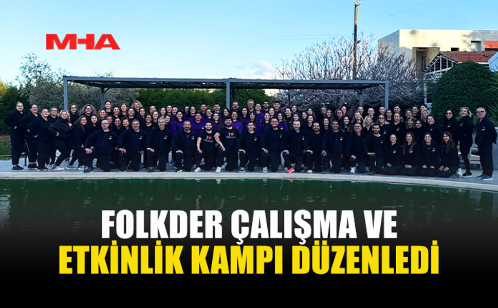 FOLKDER ÇALIŞMA VE ETKİNLİK KAMPI DÜZENLEDİ