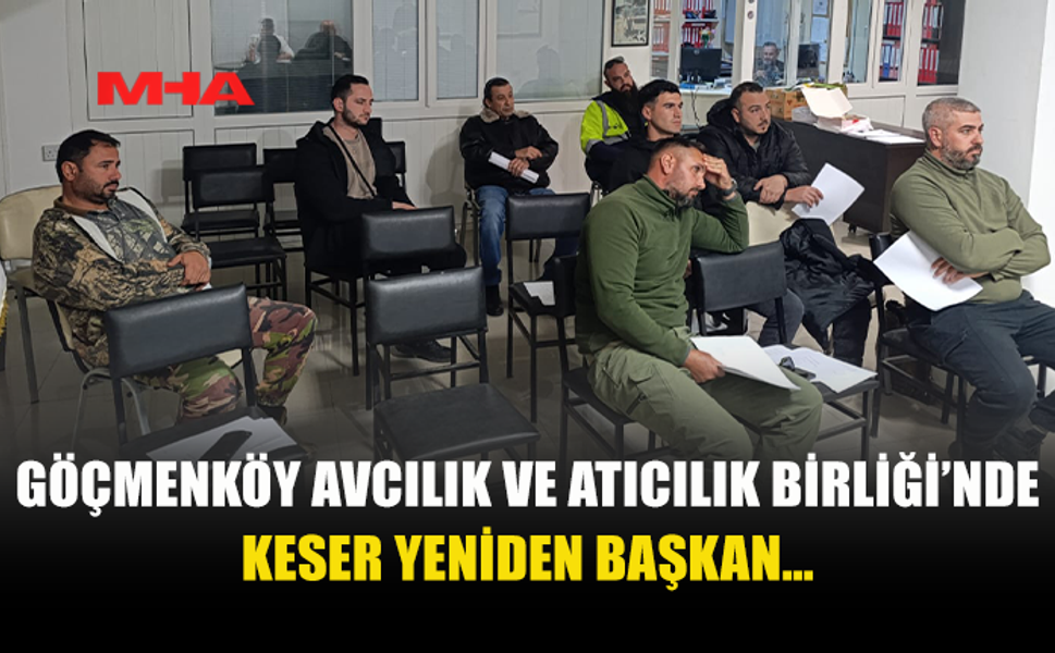 GÖÇMENKÖY AVCILIK VE ATICILIK BİRLİĞİ’NDE KESER YENİDEN BAŞKAN SEÇİLDİ