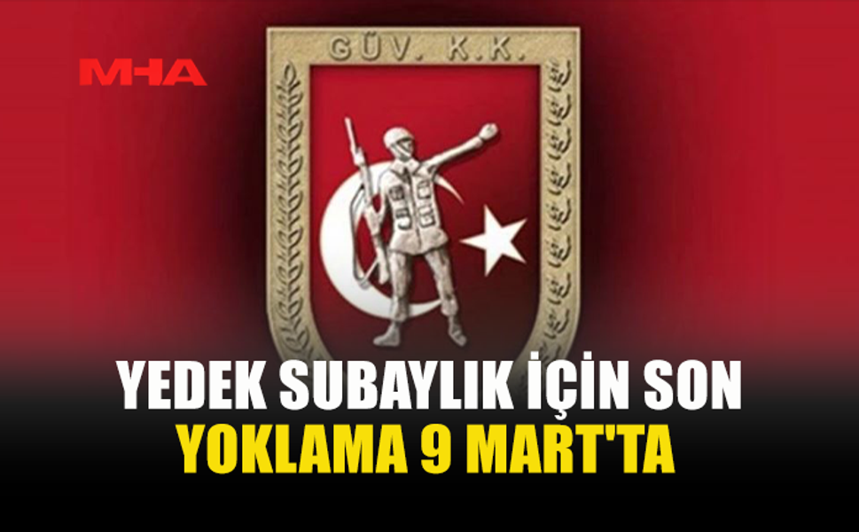 YEDEK SUBAYLIK İÇİN SON YOKLAMA 9 MART'TA YAPILACAK