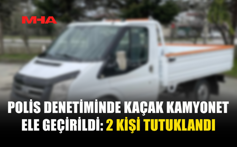POLİS DENETİMİNDE KAÇAK KAMYONET ELE GEÇİRİLDİ