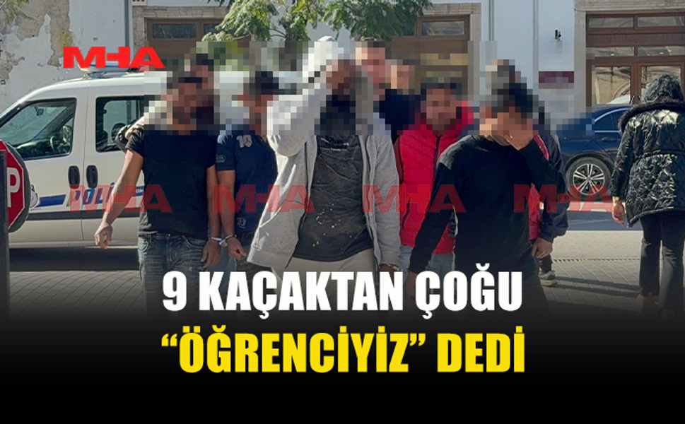 GİRNE’DE HUZUR OPERASYONU'NDA 9 KAÇAK YAKALANDI
