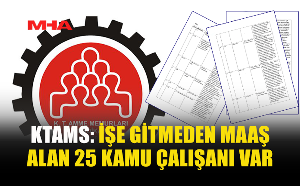 KTAMS: İŞE GİTMEDEN MAAŞ ALAN 25 KAMU ÇALIŞANI OLDUĞUNU AÇIKLADI