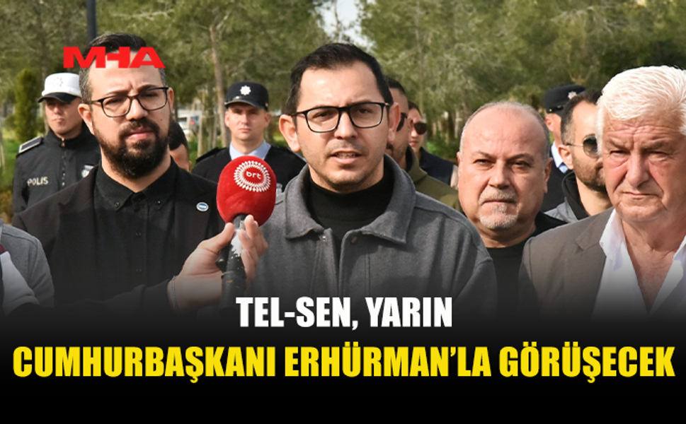 TEL-SEN, YARIN CUMHURBAŞKANI ERHÜRMAN’LA GÖRÜŞECEĞİNİ AÇIKLADI