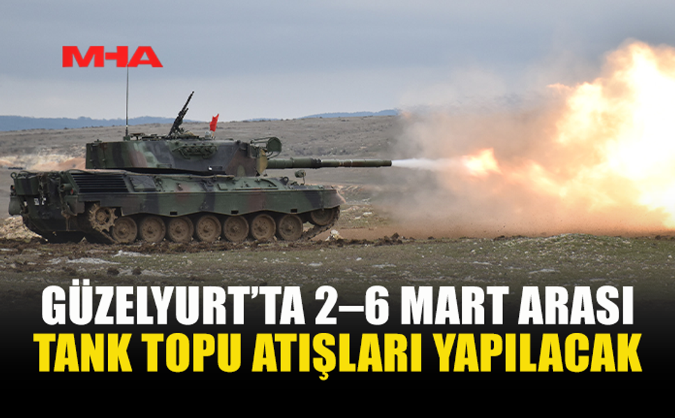 GÜZELYURT’TA TANK TOPU ATIŞLARI BAŞLIYOR