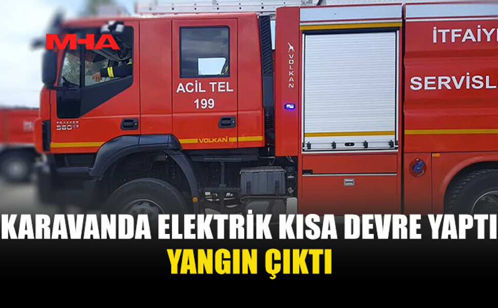 YEDİKONUK’TA KARAVANDA ELEKTRİK KISA DEVRESİ YANGINA YOL AÇTI