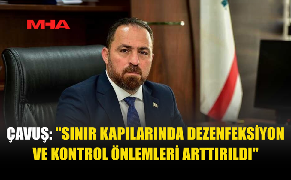 ÇAVUŞ: ŞAP VİRÜSÜ RÜZGÂRLA YAYILABİLİYOR