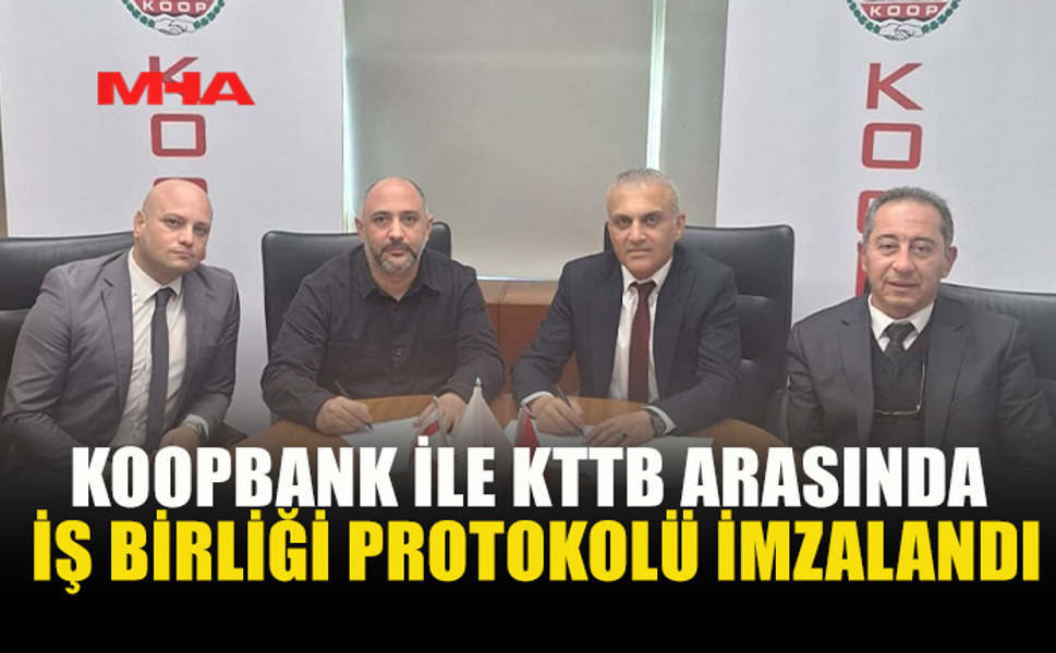 KOOPBANK İLE KTTB ARASINDA İŞ BİRLİĞİ PROTOKOLÜ...