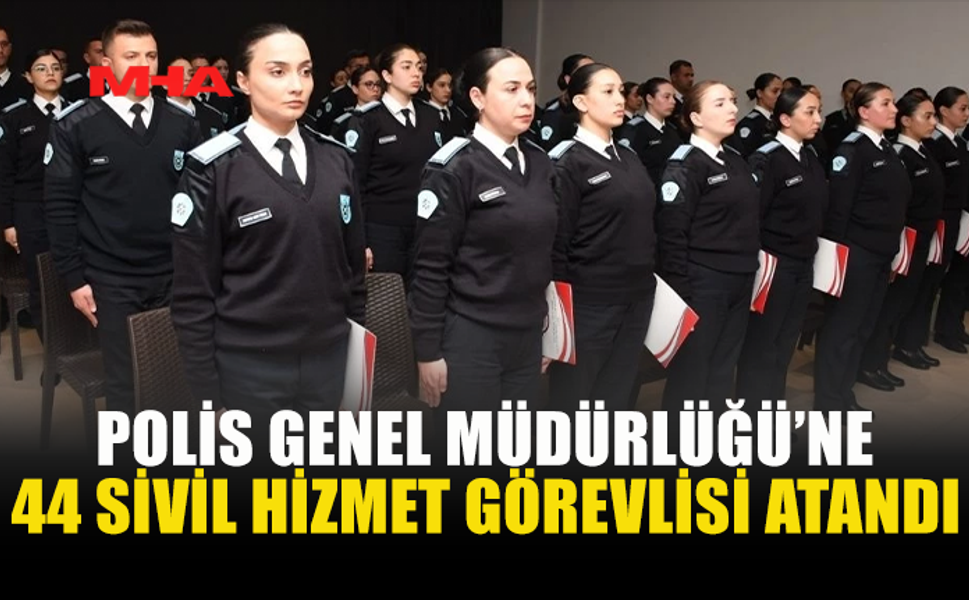 44 SİVİL HİZMET GÖREVLİSİ POLİS KADROSUNA DAHİL EDİLDİ