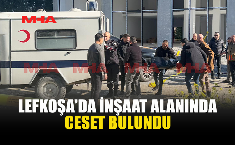 LEFKOŞA'DA BİR ŞAHISIN CANSIZ BEDENİ BULUNDU!