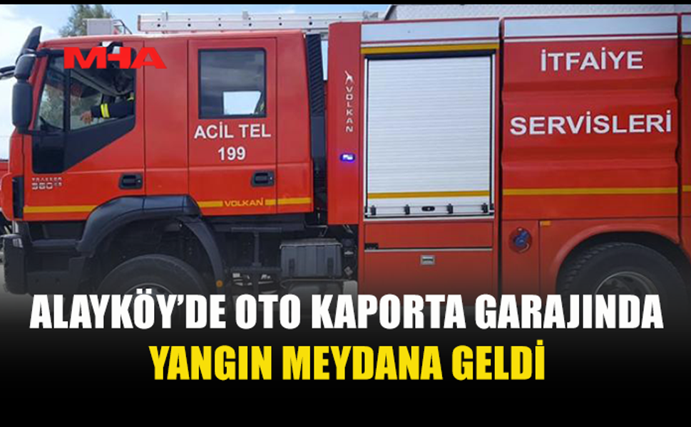 ALAYKÖY’DE OTO KAPORTA GARAJINDA YANGIN ÇIKTI