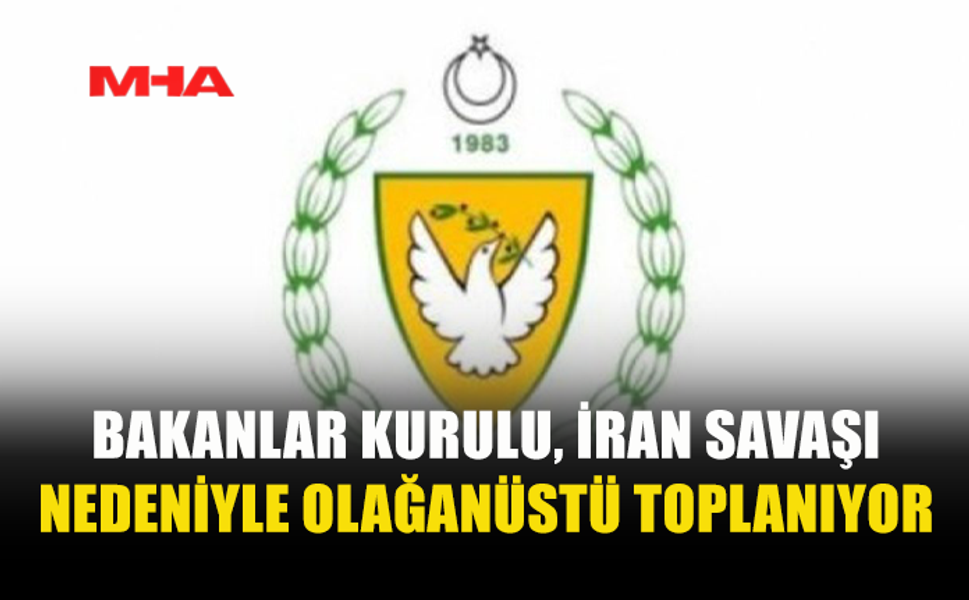 BAKANLAR KURULU İRAN SAVAŞI GÜNDEMİYLE TOPLANIYOR