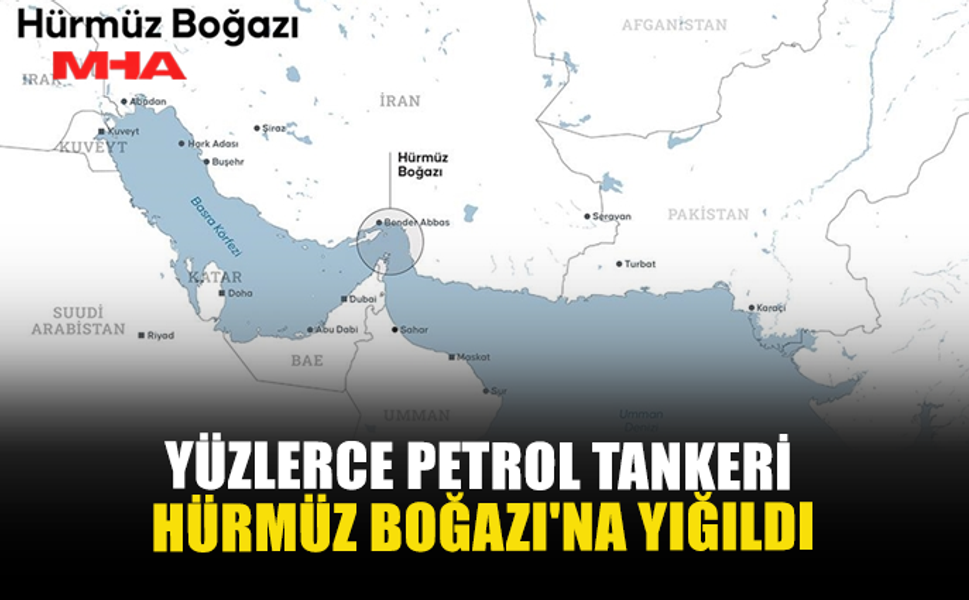 YÜZLERCE PETROL TANKERİ HÜRMÜZ BOĞAZI'NA YIĞILDI