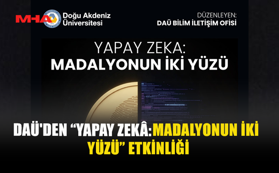 DAÜ’DEN “YAPAY ZEKÂ: MADALYONUN İKİ YÜZÜ” ETKİNLİĞİ